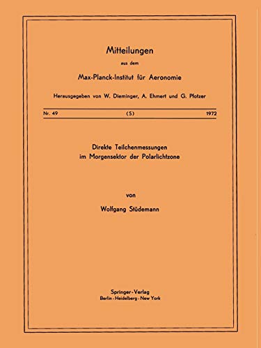 Direkte Teilchenmessung im Morgensektor der Polarlichtzone (Mitteilungen aus dem Max-Planck-Institut für Aeronomie) (German Edition) (Mitteilungen aus ... für Aeronomie, 49, Band 49)