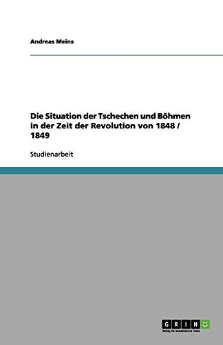 Die Situation der Tschechen und Böhmen in der Zeit der Revolution von 1848 / 1849