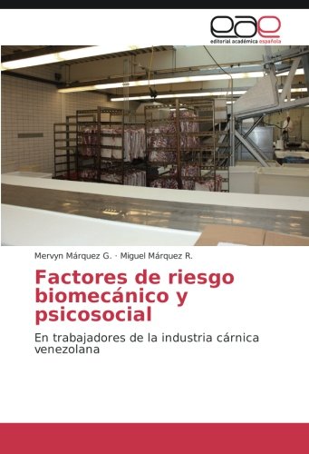 Factores de riesgo biomecánico y psicosocial: En trabajadores de la industria cárnica venezolana