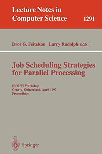 Job Scheduling Strategies for Parallel Processing: IPPS '97 Workshop, Geneva, Switzerland, April 5, 1997, Proceedings (Lecture Notes in Computer Science, 1291, Band 1291)