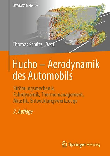 Hucho - Aerodynamik des Automobils: Strömungsmechanik, Fahrdynamik, Thermomanagement, Akustik, Entwicklungswerkzeuge (ATZ/MTZ-Fachbuch)