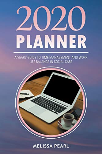 2020 Planner: A years guide to time management and work life balance in social care