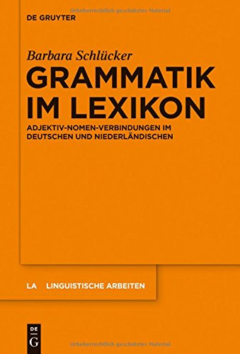 Grammatik im Lexikon: Adjektiv-Nomen-Verbindungen im Deutschen und Niederländischen (Linguistische Arbeiten, Band 553)