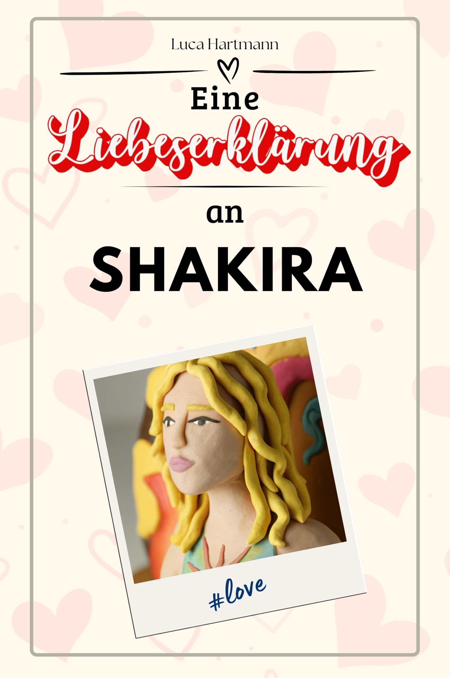 Eine Liebeserklärung an Shakira: Die große Hommage - das perfekte Geschenk für Weihnachten und Geburtstag und jeden Anlass