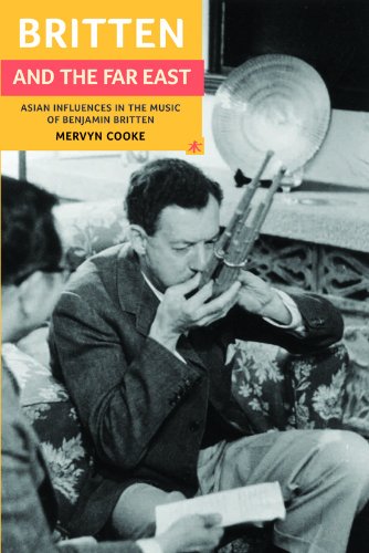 Britten and the Far East - Asian Influences in the Music of Benjamin Britten (Aldeburgh Studies in Music, Band 4)