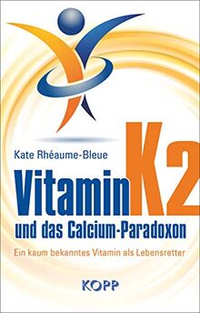 Vitamin K2 und das Calcium-Paradoxon: Ein kaum bekanntes Vitamin als Lebensretter