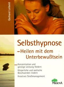 Selbsthypnose. Heilen mit dem Unterbewußtsein