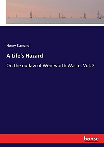 A Life's Hazard: Or, the outlaw of Wentworth Waste. Vol. 2