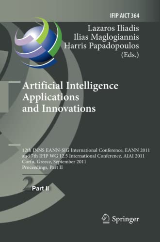Artificial Intelligence Applications and Innovations: 12th International Conference, EANN 2011 and 7th IFIP WG 12.5 International Conference, AIAI ... and Communication Technology, Band 364)