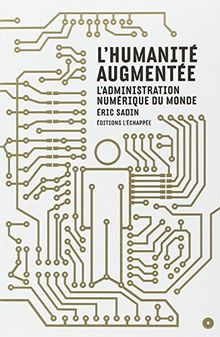 L'humanité augmentée : l'administration numérique du monde