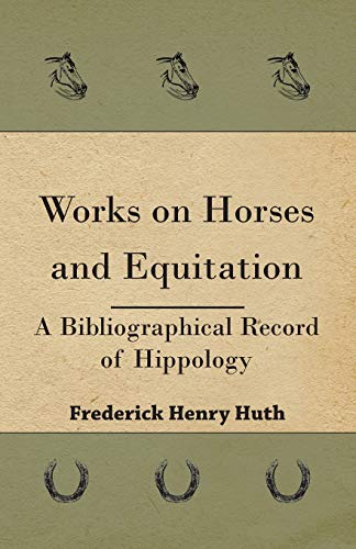 Works on Horses and Equitation - A Bibliographical Record of Hippology