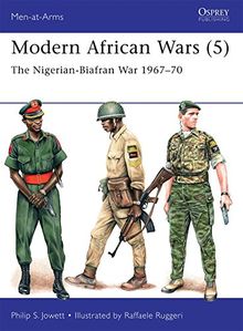 Modern African Wars 5: The Nigerian-Biafran War 1967-70 (Men-at-Arms, Band 507)