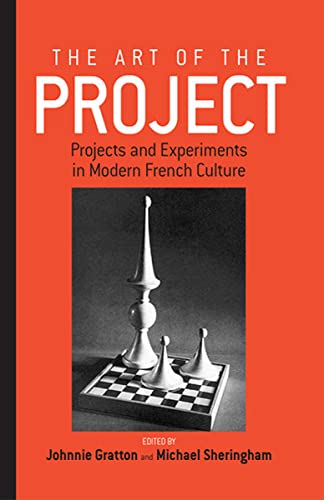 The Art of the Project: Projects and Experiments in Modern French Culture (Remapping Cultural History)
