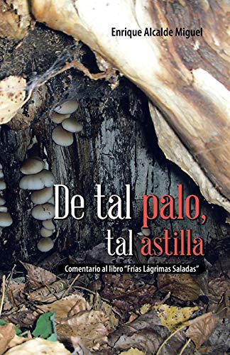 De Tal Palo, Tal Astilla: Comentario al Libro Frías Lágrimas Saladas: Comentario Al Libro Frias Lagrimas Saladas