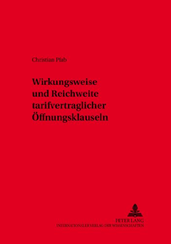 Wirkungsweise und Reichweite tarifvertraglicher Öffnungsklauseln (Schriften zum Arbeitsrecht und Wirtschaftsrecht)
