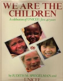 We Are the Children: A Celebration of Unicef's First Forty Years