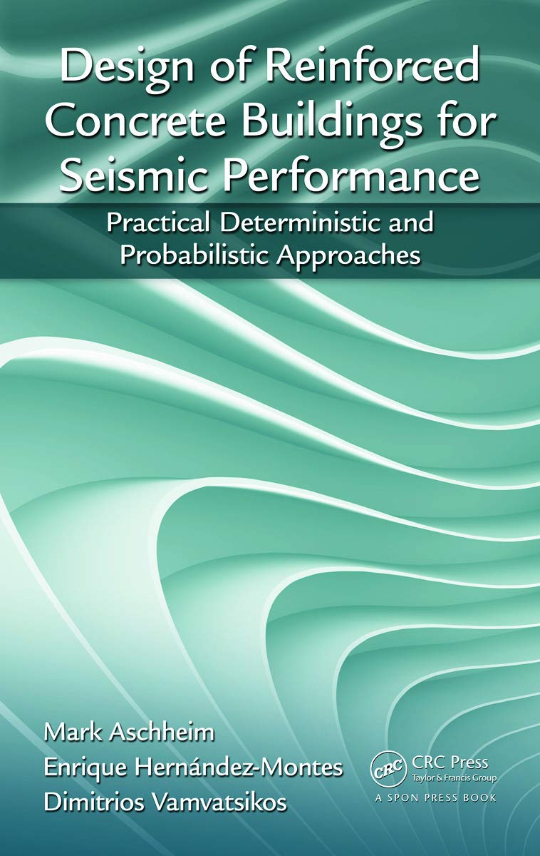 Mark Aschheim Design Of Reinforced Concrete Buildings For Seismic Performance, Practical Deterministic And Probabilistic Approaches