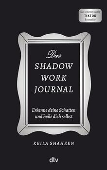 Das Shadow Work Journal: Erkenne deine Schatten und heile dich selbst | Die Booktok-Sensation endlich auf Deutsch! Das Original: mit dem »Shadow Work Journal« zum glücklichen Leben