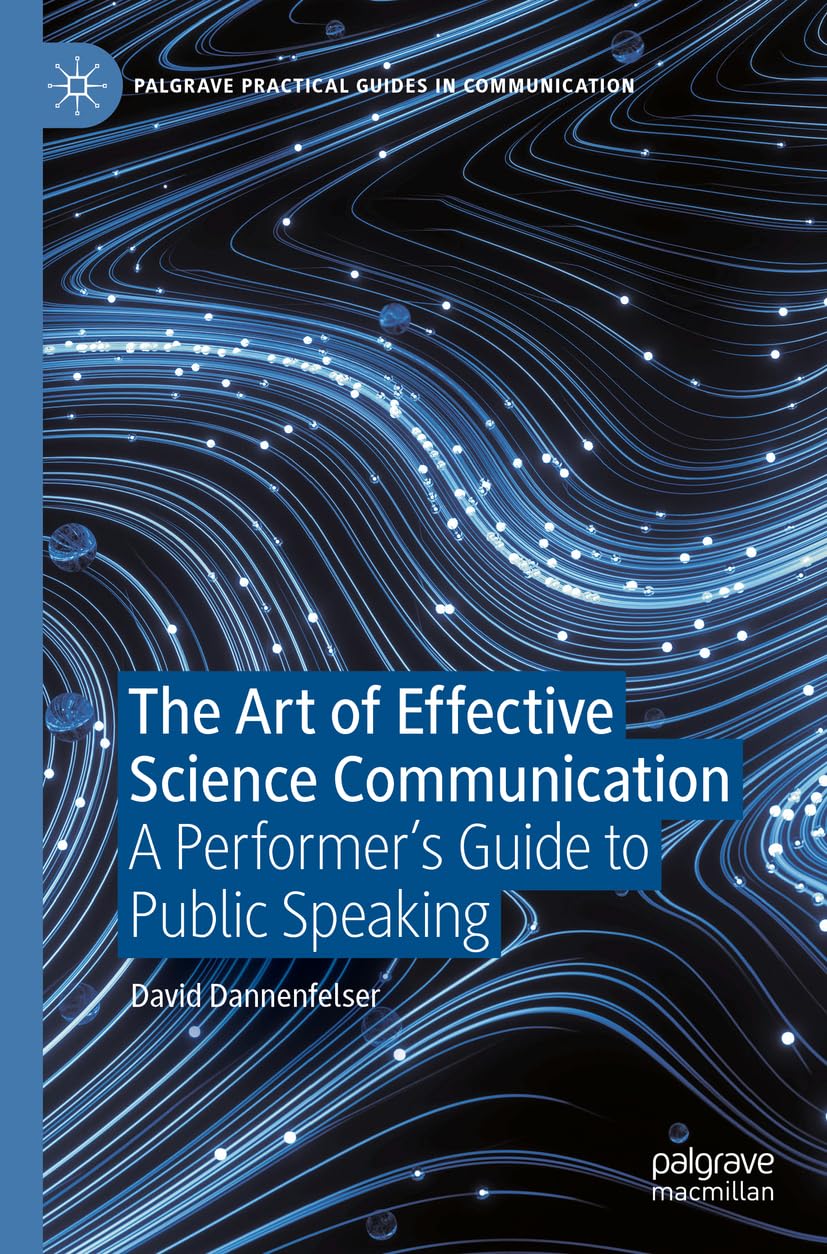 The Art of Effective Science Communication: A Performer's Guide to Public Speaking (Palgrave Practical Guides in Communication)