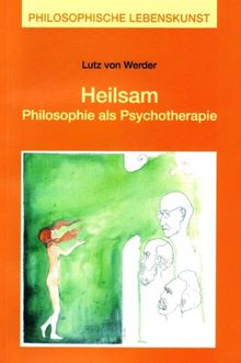 Heilsam: Philosophie als Psychotherapie