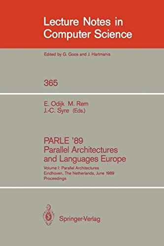 PARLE '89 - Parallel Architectures and Languages Europe: Volume I: Parallel Architectures, Eindhoven, The Netherlands, June 12-16, 1989; Proceedings (Lecture Notes in Computer Science, 365, Band 365)