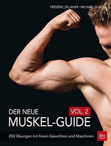 Der neue Muskel-Guide Vol. 2: 250 Übungen mit freien Gewichten und Maschinen von Delavier, Frédéric, Gundill, Michael | Buch | Zustand sehr gut