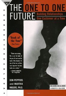 The One to One Future: Building Relationships One Customer at a Time