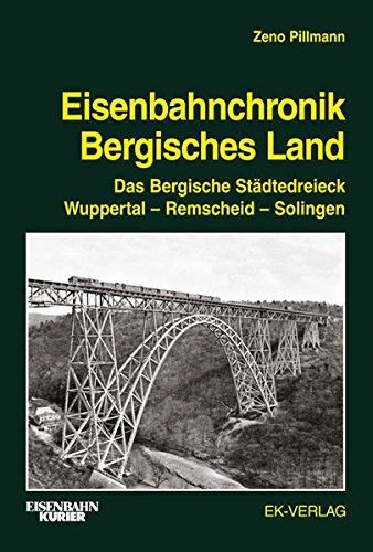 Eisenbahnchronik Bergisches Land - Band 1: Das Bergische Städtedreieck Wuppertal - Remscheid - Solingen; Band 1: Strecken und Bahnbetriebswerke