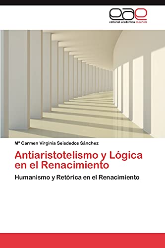 Antiaristotelismo y Lógica en el Renacimiento: Humanismo y Retórica en el Renacimiento