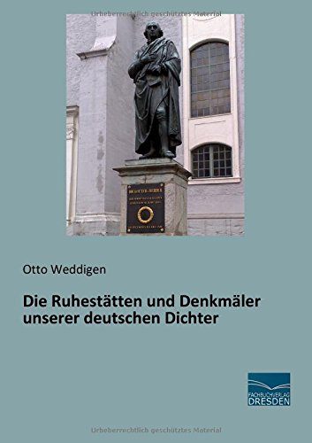 Die Ruhestaetten und Denkmaeler unserer deutschen Dichter