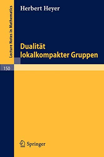 Dualität lokalkompakter Gruppen (Lecture Notes in Mathematics, 150, Band 150)