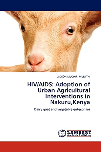 HIV/AIDS: Adoption of Urban Agricultural Interventions in Nakuru,Kenya: Dairy goat and vegetable enterprises