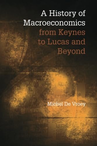 Michel De Vroey A History Of Macroeconomics From Keynes To Lucas And Beyond