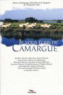 Je vous écris de Camargue : récits et témoignages d'écrivains et de voyageurs de l'Antiquité à 1900