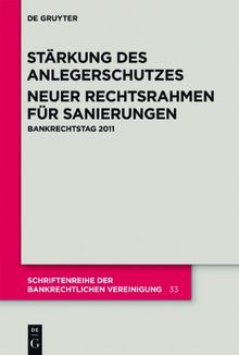 Stärkung des Anlegerschutzes. Neuer Rechtsrahmen für Sanierungen.: Bankrechtstag 2011 (Schriftenreihe Der Bankrechtlichen Vereinigung)