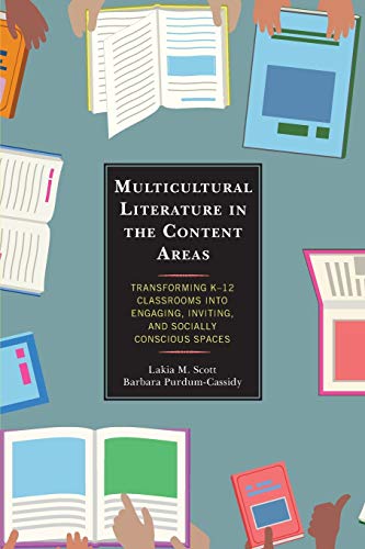 Multicultural Literature in the Content Areas: Transforming K-12 Classrooms Into Engaging, Inviting, and Socially Conscious Spaces