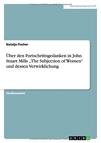 Über den Fortschrittsgedanken in John Stuart Mills The Subjection of Women und dessen Verwirklichung
