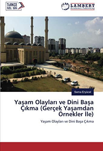 Yaşam Olayları ve Dini Başa Çıkma (Gerçek Yaşamdan Örnekler İle): Yaşam Olayları ve Dini Başa Çıkma: Yasam Olaylari ve Dini Basa Çikma