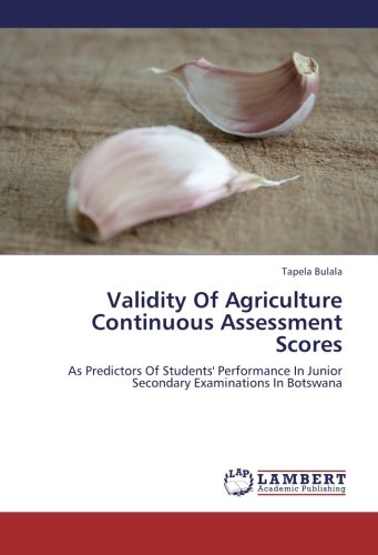 Validity Of Agriculture Continuous Assessment Scores: As Predictors Of Students' Performance In Junior Secondary Examinations In Botswana