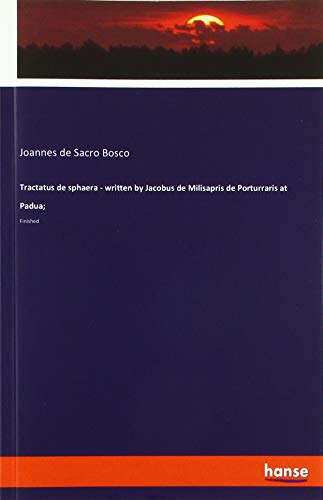 Tractatus de sphaera - written by Jacobus de Milisapris de Porturraris at Padua;: Finished