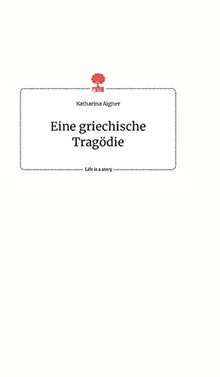 Eine griechische Tragödie. Life is a Story - story.one