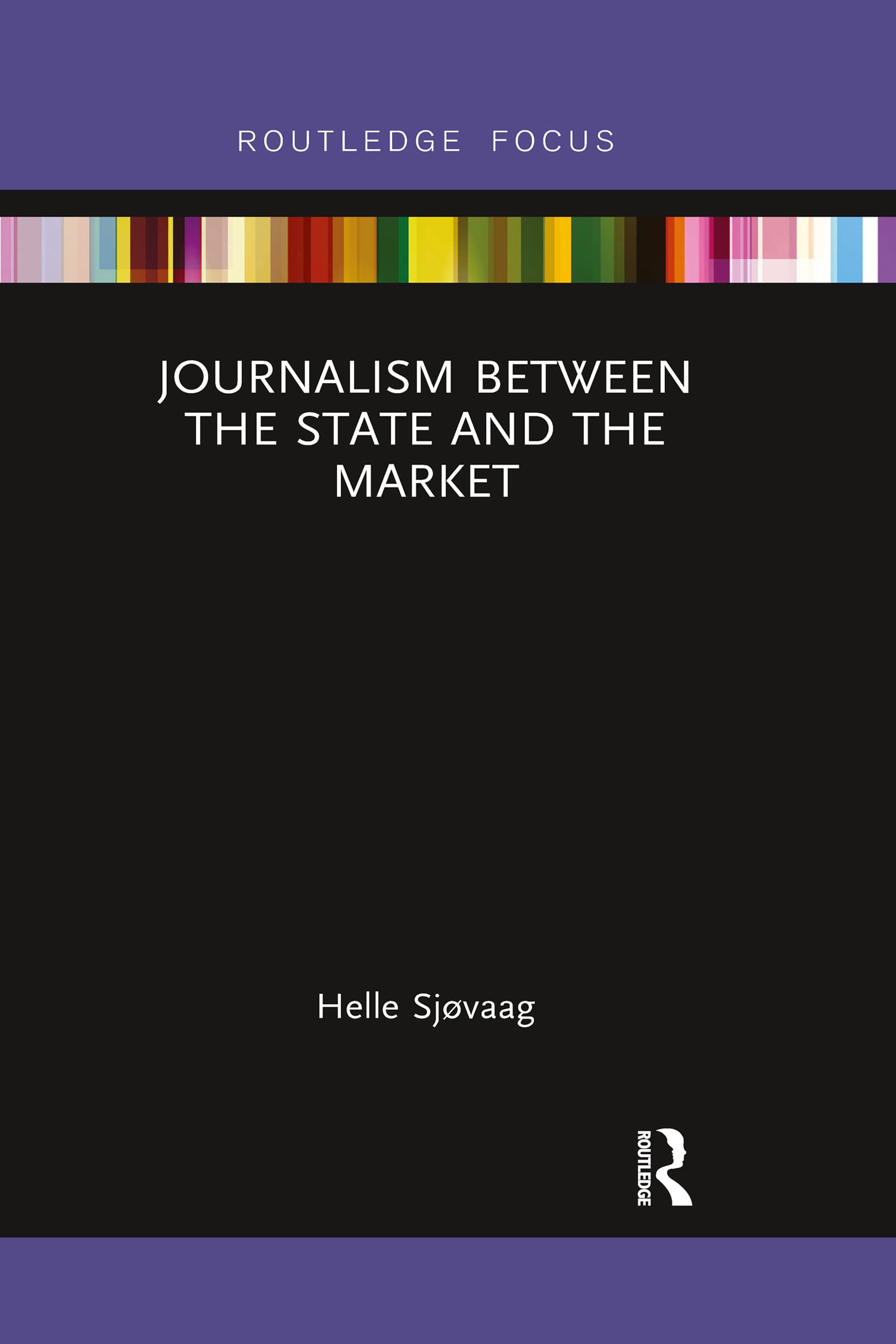 Journalism Between the State and the Market (Disruptions: Studies in Digital Journalism)