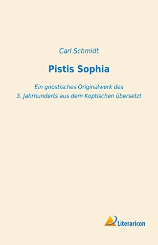 Pistis Sophia: Ein gnostisches Originalwerk des 3. Jahrhunderts aus dem Koptischen übersetzt