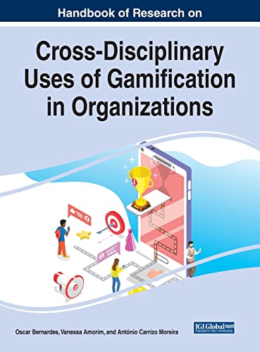 Handbook of Research on Cross-Disciplinary Uses of Gamification in Organizations (Advances in Business Strategy and Competitive Advantage)