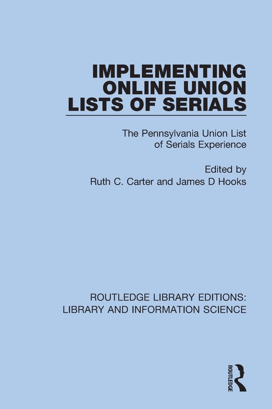 Implementing Online Union Lists of Serials: The Pennsylvania Union Lists of Serials (Routledge Library Editions: Library and Information Science)