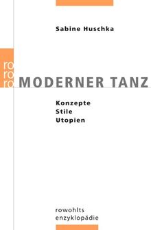 Moderner Tanz: Konzepte - Stile - Utopien
