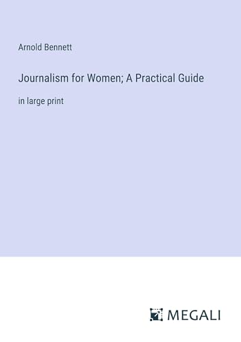 Journalism for Women; A Practical Guide: in large print