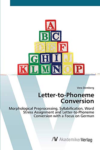 Letter-to-Phoneme Conversion: Morphological Preprocessing, Syllabification, Word Stress Assignment and Letter-to-Phoneme Conversion with a Focus on German