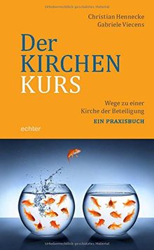 Der Kirchenkurs: Wege zu einer Kirche der Beteiligung. Ein Praxisbuch