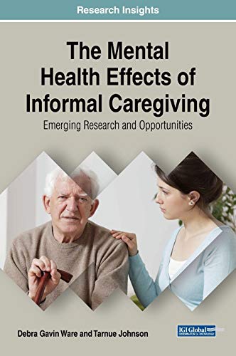 The Mental Health Effects of Informal Caregiving: Emerging Research and Opportunities (Advances in Psychology, Mental Health, and Behavioral Studies)